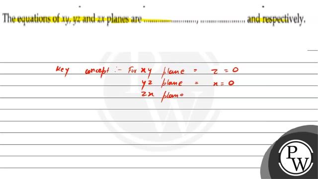 The equations of \( x y, y z \) and \( z x \) planes are and respectively. смотреть онлайн