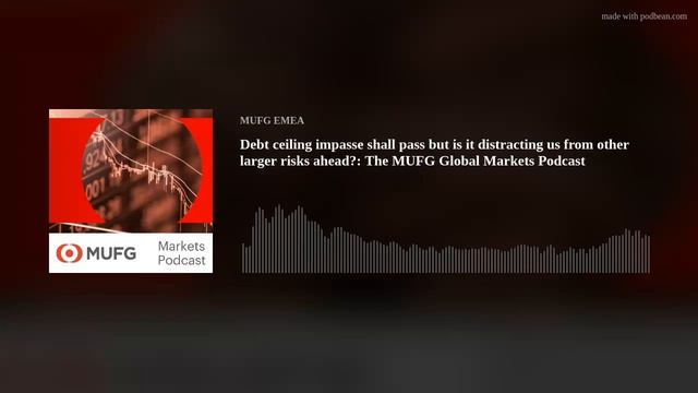 Debt ceiling impasse shall pass but is it distracting us from other larger risks ahead?: The MUFG G смотреть онлайн