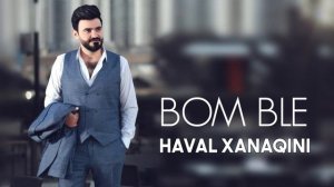 Haval Xanaqini - Bom Ble - Halparke