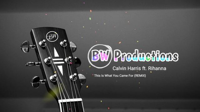 Calvin Harris ft. Rihanna - This Is What You Came For (REMIX) by BW Productions© смотреть онлайн