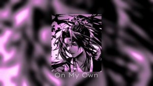 On My Own [ Speed up]