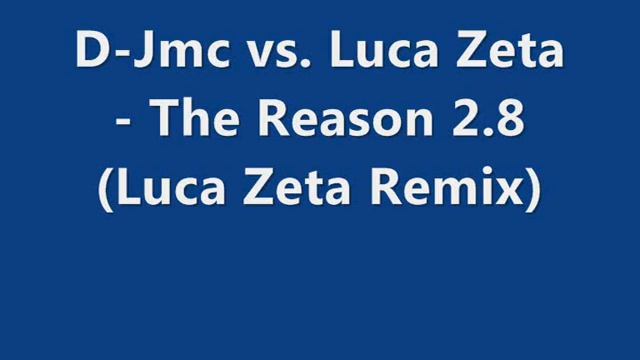 D-Jmc vs. Luca Zeta - The Reason 2.8 (Luca Zeta Remix) смотреть онлайн