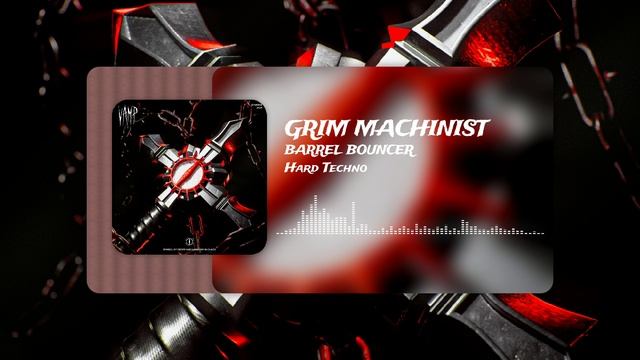 Hard Techno - GRIM MACHINIST - BARREL BOUNCER