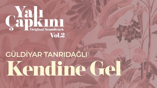 Kendine Gel (Yalı Çapkını Original Soundtrack Vol.2) - Güldiyar Tanrıdağlı