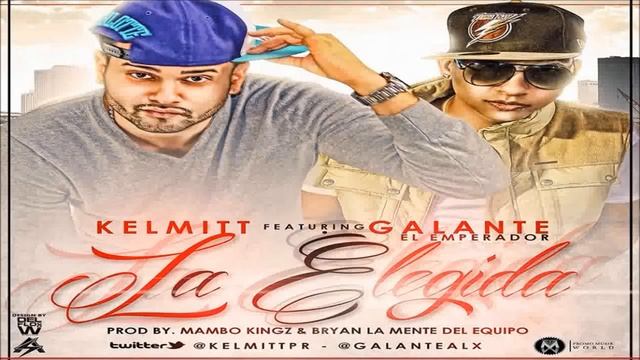 La Elegida - Kelmitt Ft. Galante "El Emperador" (Prod. By Mambo Kingz) (Original) смотреть онлайн