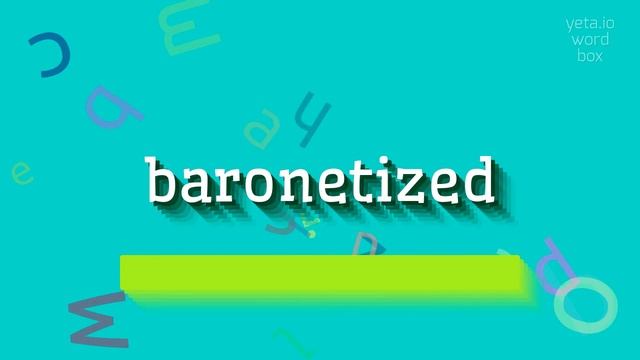 BARONETIZED - HOW TO SAY BARONETIZED? #baronetized смотреть онлайн