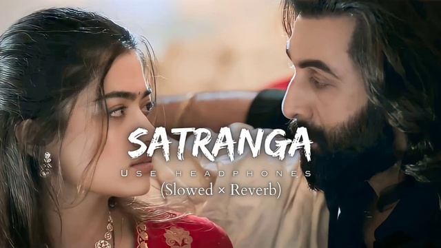 Satranga Song (slowed And Reverb) Lofi Remix|| Mind Relax || #trendinglofisongs #newsong #lofi#hind