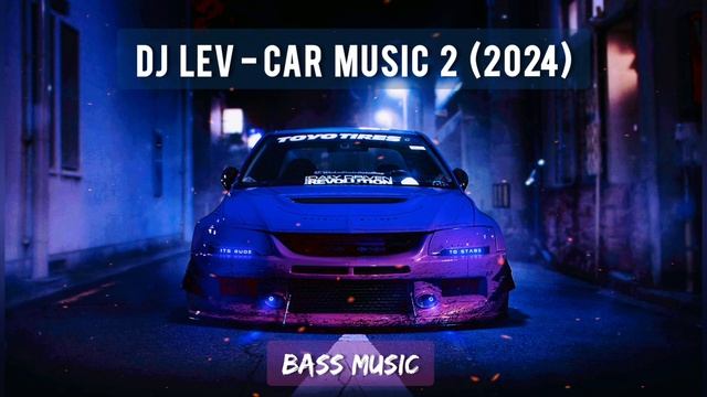 DJ LEV - CAR MUSIC 2 MIX 2024 🔥 BASS BOOSTED 🔥 BEST GHOUSE I ELECTRO HOUSE 🔥 DRIFT 🔥 МУЗЫКА В МАШИН