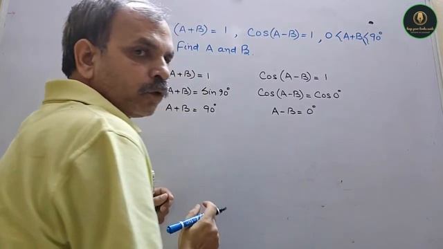 If sin(A + B) = 1 and cos(A - B) = 1, 0° less than A + B less&= 90°, A greater &=B find A and B. смотреть онлайн