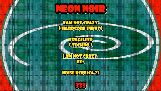 NEON NOIR 333 - FRAGILITE ( NOISE REPLICA 71 ) смотреть онлайн