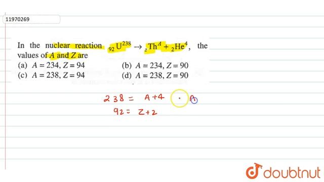In the nuclear reaction `._92 U^238 rarr ._z Th^A + ._2He^4`, the values of `A` and `Z` are. смотреть онлайн