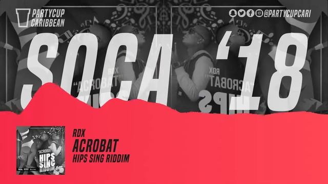 [SOCA 2018] - RDX - Acrobat (Hips Sing Riddim) смотреть онлайн
