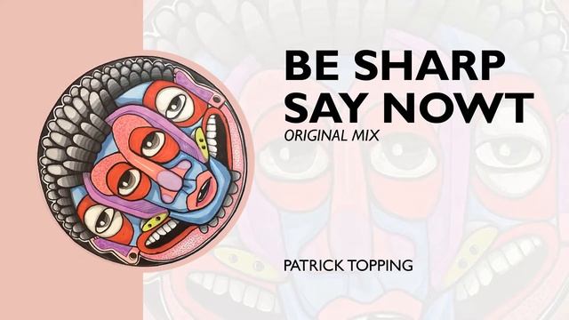 Patrick Topping - Be Sharp Say Nowt (Original Mix) смотреть онлайн