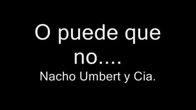 O puede que no Nacho Umbert y Cia смотреть онлайн