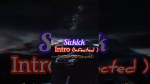 SICKICK | INTRO | INFECTED | SLOWED AND REVERB |