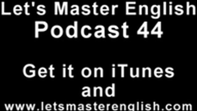 Let's Master English: Podcast 44 (an ESL Podcast) (an English Radio Show!!)