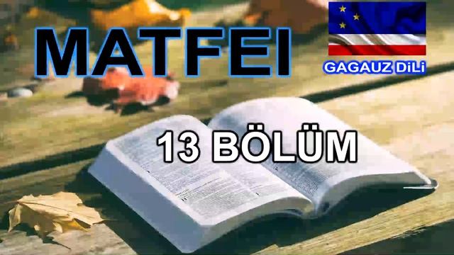 BIBLİYÄ - Библия | ENİ BAALANTI - Новый Завет | MATFEİ- Mатфей | 13 BÖLÜM - Глава 13 | GAGAUZÇA | смотреть онлайн