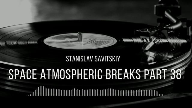 Stanislav Savitskiy - Space Atmospheric Breaks Part 38