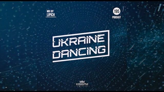 Ukraine Dancing - Podcast #195 (Mix By Lipich) [Kiss FM 20.08.2021]