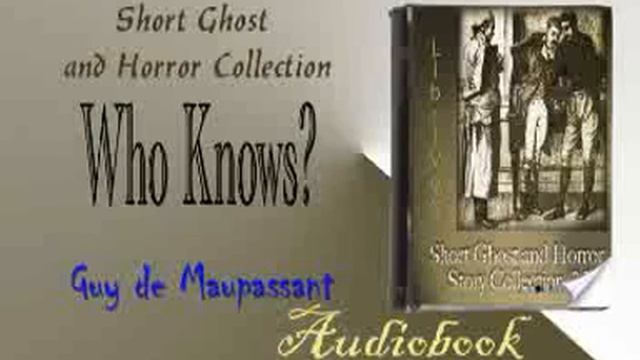 Who Knows Guy de Maupassant Audiobook смотреть онлайн