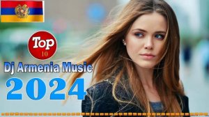 Новые армянские песни 2024 - Лучшие песни сейчас (Dj Armenia Music)