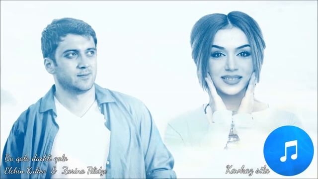 Elchin Kuliev Ft Zarina Tilidze - Bu Qala Dashli Qala Azeri