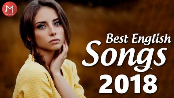 Top Hits 2018 - Best English Songs of 2018 - New Songs Remixes Of Popular Song Music Hits 2018