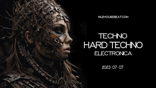 TECHNO - HARD TECHNO - ELECTRONICA 2023-07-07 смотреть онлайн