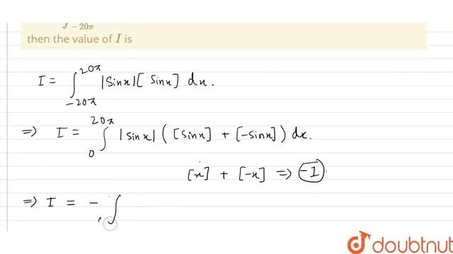 If I=int_(-20pi)^(20pi)|sinx|[sinx]dx (where [.] denotes the greatest integer function) then the... смотреть онлайн
