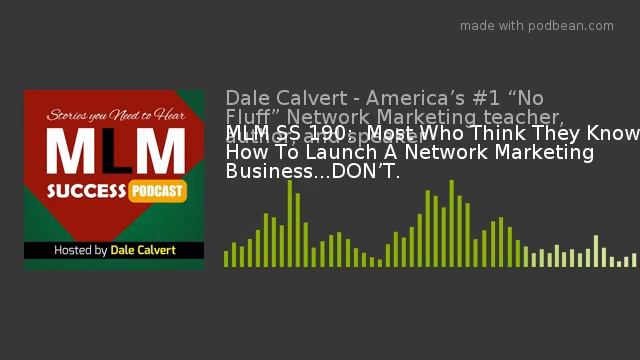 MLM SS 190: Most Who Think They Know How To Launch A Network Marketing Business...DON’T. смотреть онлайн
