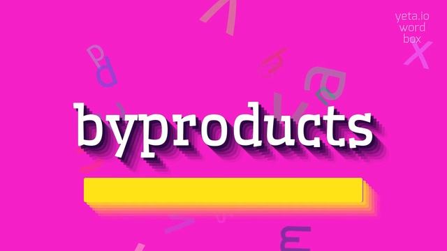 HOW TO PRONOUNCE BYPRODUCTS? смотреть онлайн