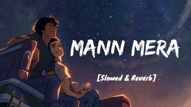 Mann Mera - Gajendra Verma || LOFI SONG || (SLOWED+REVERB)