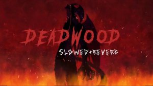 Deadwood [Slowed+Reverb] | Really Slow Motion | Deadwood LoFi | Little LoFi