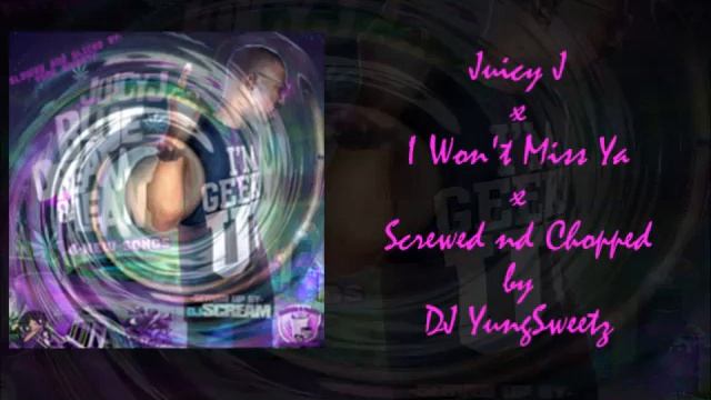 Juicy J x I Won't Miss Ya (Screwed nd Chopped by DJ YungSweetz) смотреть онлайн