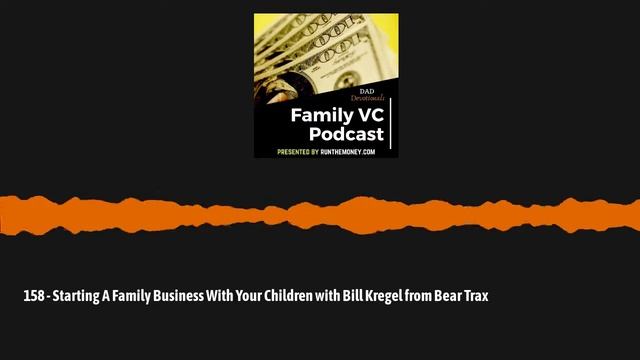 158 - Starting A Family Business With Your Children with Bill Kregel from Bear Trax - Dad... смотреть онлайн