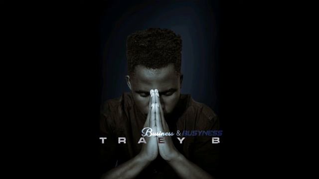 Traey B-Business & Busyness (Official Audio) [prod. By Owna Beats & Larry Breezo]