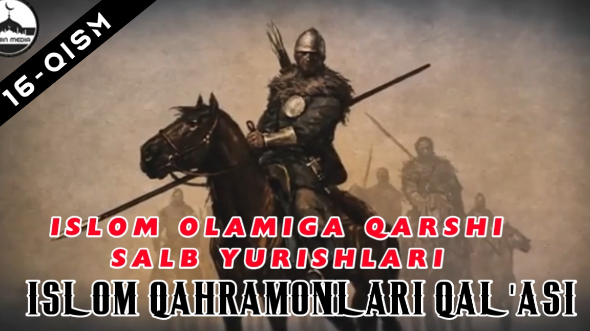 Islom Olamiga Salib Yurishlari - Islom Qahramonlarining Qal’asi (16-qism)