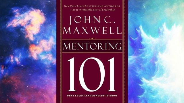Mentoring 101: What Every Leader Needs to Know | by John C. Maxwell смотреть онлайн