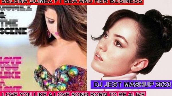 pop...selena gomez ft bea and her business love you like a love song born to be alive dj jest mashu