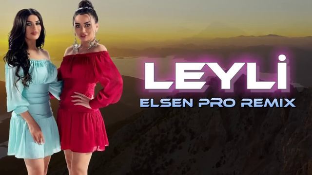 Nefes & Zeyneb - Leyli ( Elsen Pro Remix )