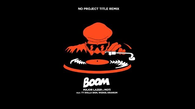 Major Lazer - Boom (feat. MOTi, Ty Dolla $ign, Wizkid, & Kranium) (No Project Title Remix) смотреть онлайн