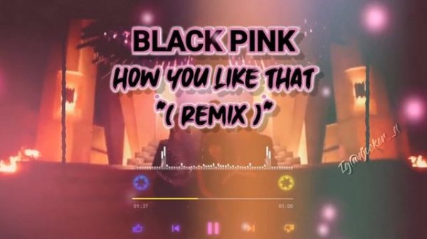 How You Like That - Black Pink (Remix)