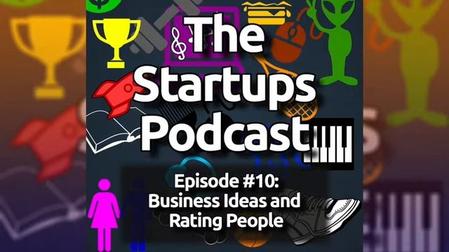 The StartUps Podcast #10 Business Ideas and Rating People смотреть онлайн