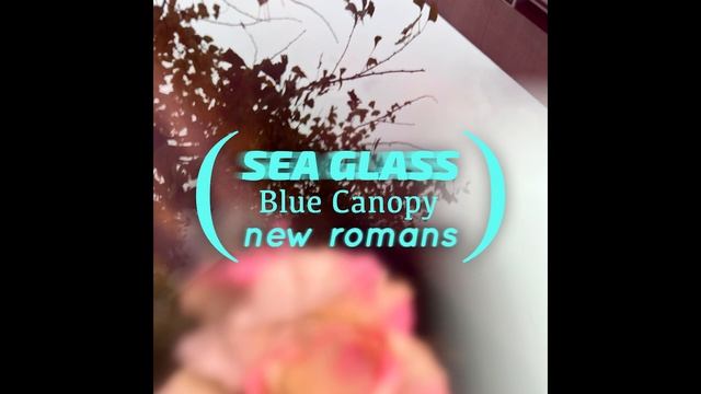 Sea Glass - New Romans (feat. Blue Canopy) смотреть онлайн