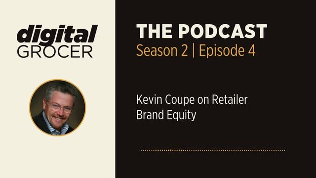 Kevin Coupe on Retailer Brand Equity Grocery Podcast S2 E4 смотреть онлайн