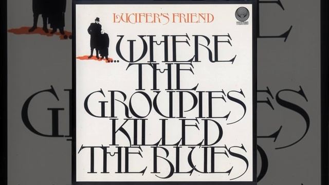 Lucifer's Friend - Where the Groupies Killed the Blues 1972 (full album) смотреть онлайн