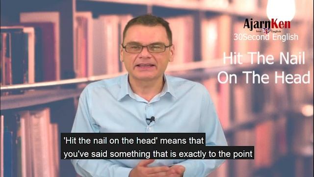 Learn English Idioms 'Hit The Nail on the Head' with Ajarn Ken смотреть онлайн