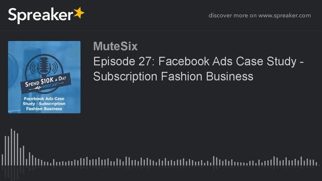 Episode 27: Facebook Ads Case Study - Subscription Fashion Business смотреть онлайн