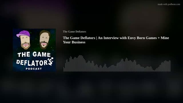 The Game Deflators | An Interview with Envy Born Games + Mine Your Business смотреть онлайн