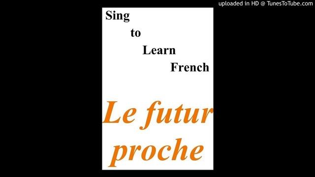 Sing to Learn French - CD1 - 21. Le futur proche смотреть онлайн